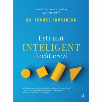 Esti mai inteligent decat crezi. Un ghid al inteligentelor multiple, pentru copii. Ed a II a Esti mai inteligent decat crezi. Un ghid al inteligentelor multiple, pentru copii. Ed a II a