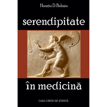 Serendipitate in medicina, autor Horatiu D. Bolosiu Serendipitate in medicina, autor Horatiu D. Bolosiu