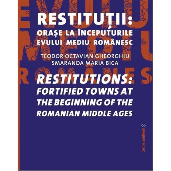 Restitutii: orase medievale la inceputurile Evului Mediu Romanesc - Teodor Octavian Gheorghiu, Smaranda Maria Bica