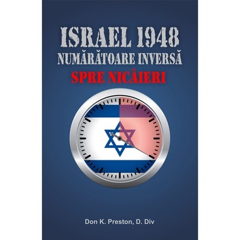 Israel 1948. Numaratoarea inversa spre nicaieri - Don K. Preston Israel 1948. Numaratoarea inversa spre nicaieri - Don K. Preston