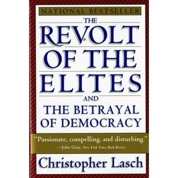 Revolt of the Elites and the Betrayal of Democracy