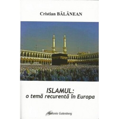 Islamul-o tema recurenta in Europa - Cristian Bãlãnean