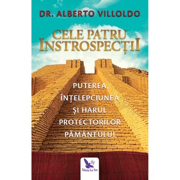 Cele Patru Introspectie (Editie Revizuita) - Dr.Alberto Villoldo Cele Patru Introspectie (Editie Revizuita) - Dr.Alberto Villoldo