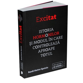 Excitat. Istoria hormonilor , Randi Hutter Epstein Excitat. Istoria hormonilor , Randi Hutter Epstein