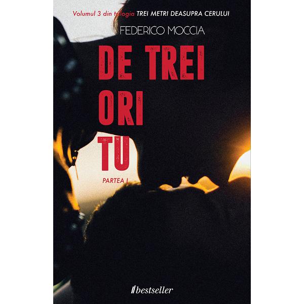 De trei ori tu - partea I. Trei metri deasupra cerului. Vol.3 - Federico Moccia