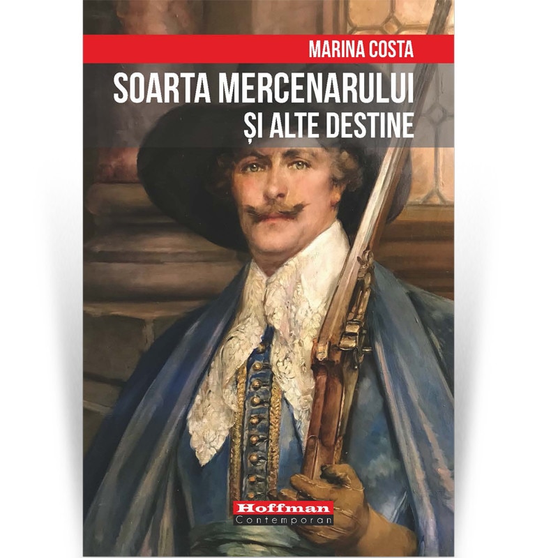 Soarta mercenarului si alte destine, autor Marina Costa