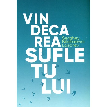 Vindecarea sufletului - Serghei Nikolaevici Lazarev Vindecarea sufletului - Serghei Nikolaevici Lazarev