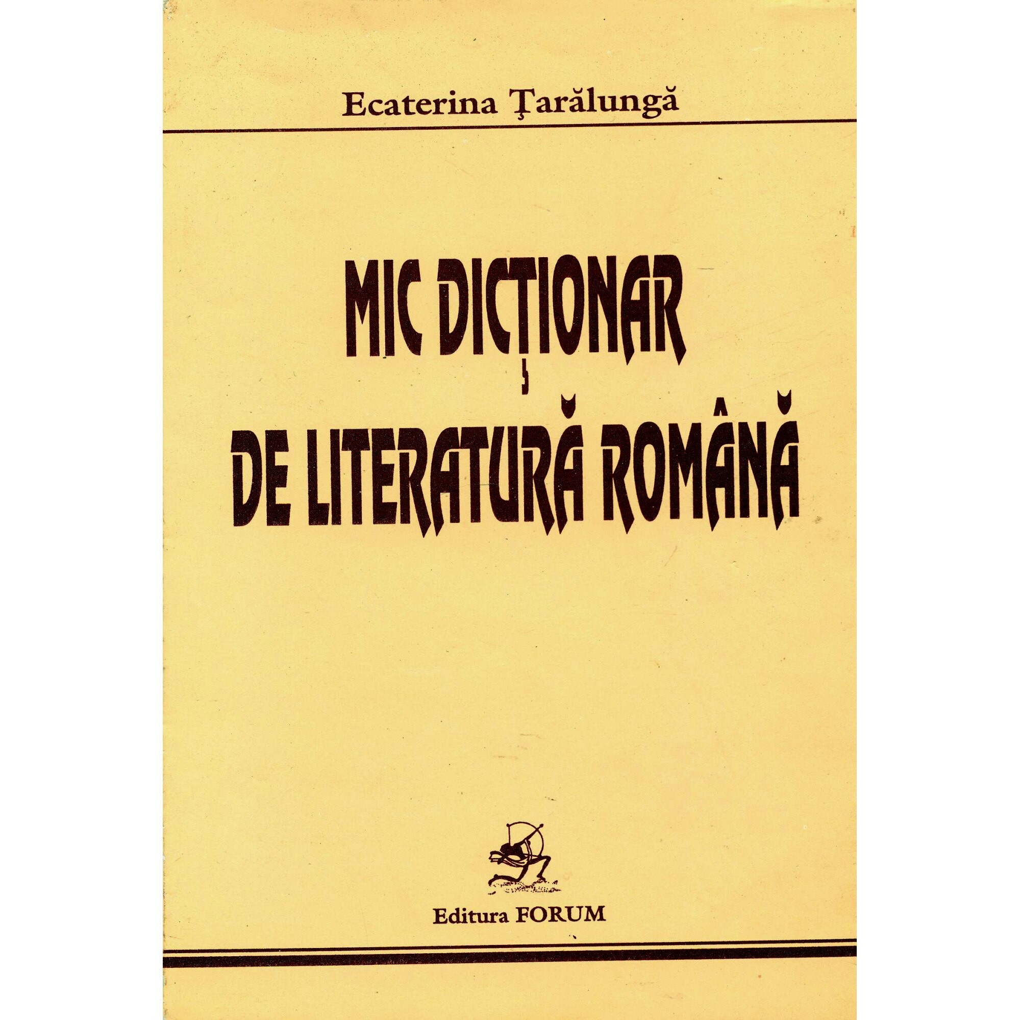 Mic dictionar de literatura romana - Ecaterina Taralunga