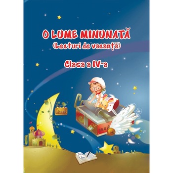 O lume minunata lecturi de vacanta clasa a IV-a, Adina Grigore O lume minunata lecturi de vacanta clasa a IV-a, Adina Grigore