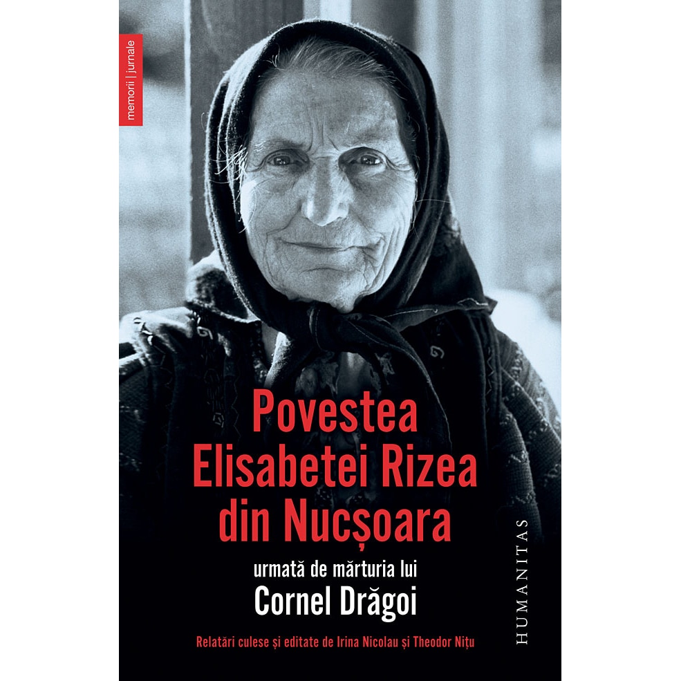 Povestea Elisabetei Rizea din Nucsoara urmata de marturia lui Cornel Dragoi (Reed) - Elisabeta Rizea, Cornel Dragoi