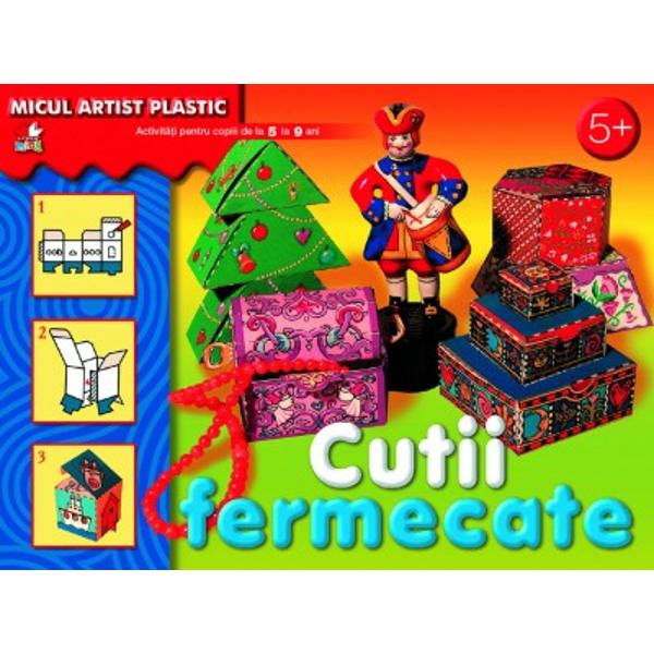 Cutii Fermecate. Activitati 5-9 ani. Micul Artist Plastic