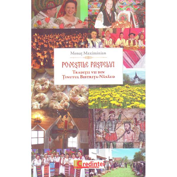 Povestile Pastelui. Traditii vii din tinutul Bistrita-Nasaud - Menut Maximinian
