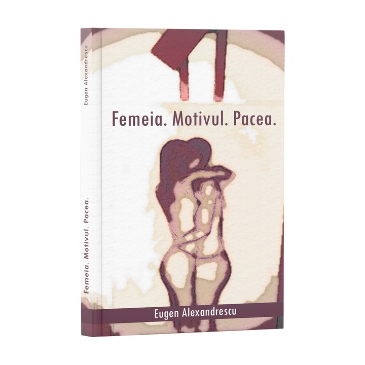 Femeia. Motivul. Pacea - Eugen Alexandrescu