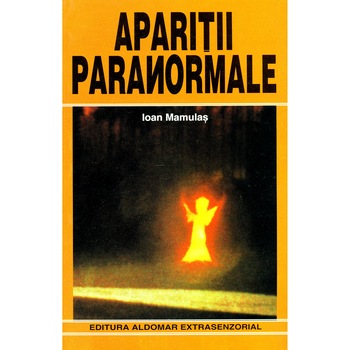 Aparitii paranormale - Ioan Mamulas Aparitii paranormale - Ioan Mamulas