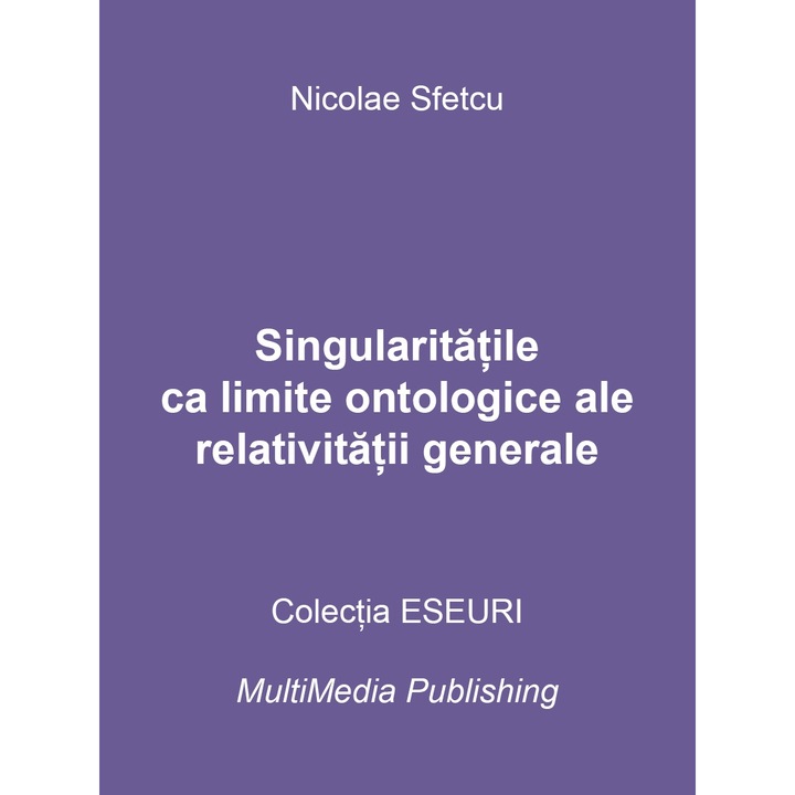 Singularitatile ca limite ontologice ale relativitatii generale, Nicolae Sfetcu, 45 pagini