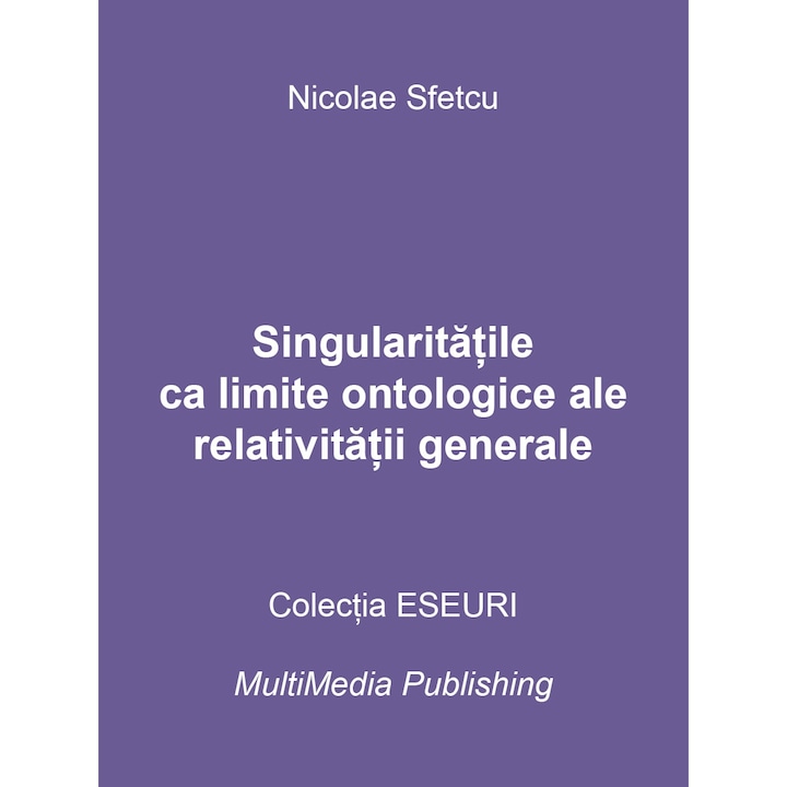 Singularitatile ca limite ontologice ale relativitatii generale, Nicolae Sfetcu, 45 pagini