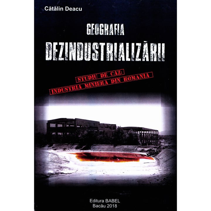 Geografia Dezindustrializarii - Catalin Deacu