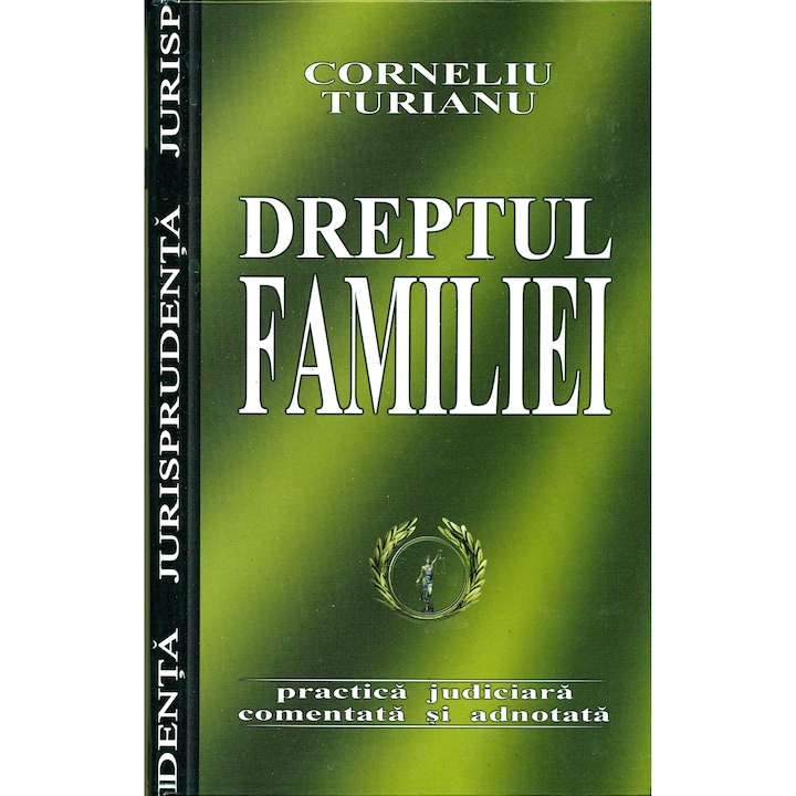 Dreptul Familiei. Practica judiciara comentata si adnotata - Corneliu Turianu