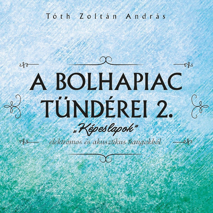 Tóth Zoltán András: A bolhapiac tündérei II. - Képeslapok (CD)