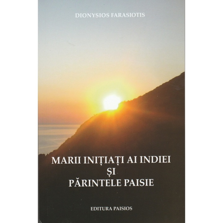Marii initiati ai Indiei si Parintele Paisie, Dyonysios Farasiotis, Editura Paisios