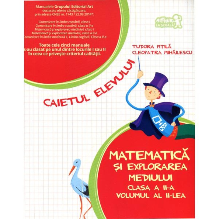 Matematica si explorarea mediului cls a II-a vol II caiet- Tudora Pitila & Cleopatra Mihailescu, GRUPUL EDITORIAL ART, 2015, multicolor