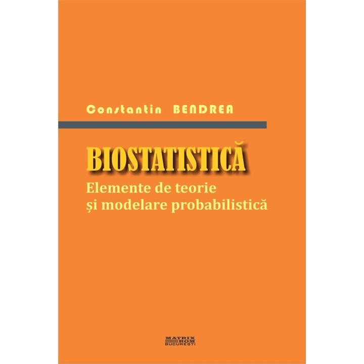 Biostatistica. Elemente de teorie si modelare probabilistica, Constantin Bendrea