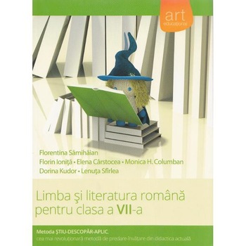 Limba si literatura romana - Clasa 7 - Metoda Stiu-Descopar-Aplic - Florentina Samihaian, Florin Ionita Limba si literatura romana - Clasa 7 - Metoda Stiu-Descopar-Aplic - Florentina Samihaian, Florin Ionita