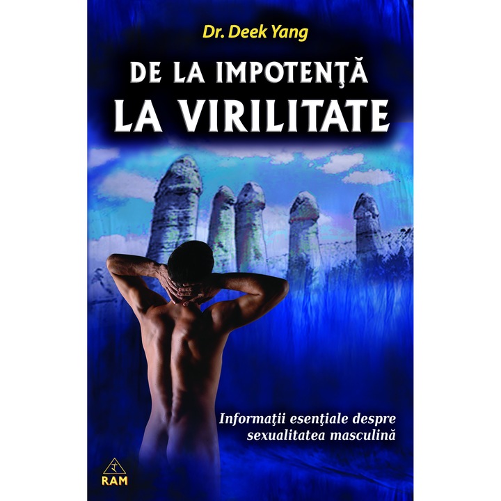 Despre Virilitate - informatii esentiale despre sexualitatea masculina, Dr. Deek Yang, Editura Ram