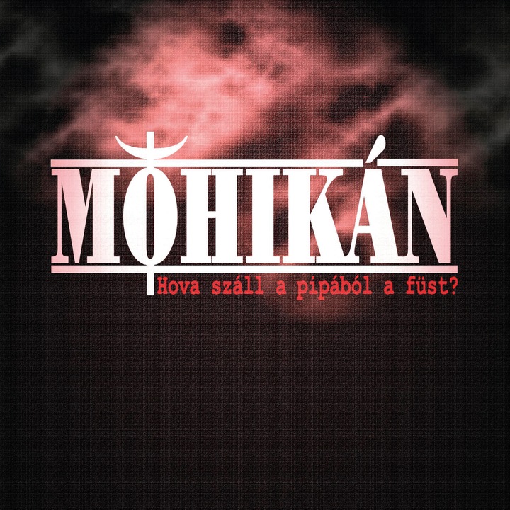 Mohikán: Hova száll a pipából a füst? (CD)