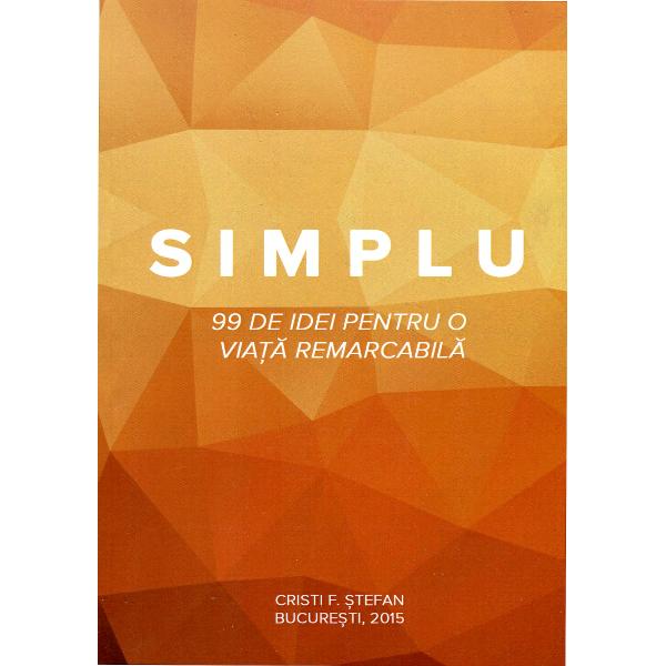Simplu - 99 de idei pentru o viata remarcabila - Cristi F. Stefan