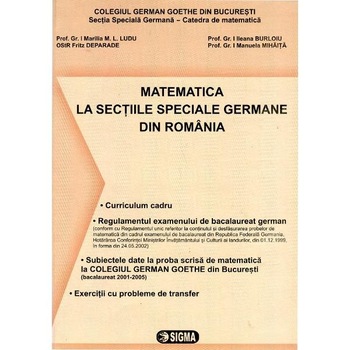 Matematica Bacalaureat la sectiile speciale germane din Romania - Marilia M.L. Ludu, F. Deparade, I. Burloiu, M. Mihaita Matematica Bacalaureat la sectiile speciale germane din Romania - Marilia M.L. Ludu, F. Deparade, I. Burloiu, M. Mihaita