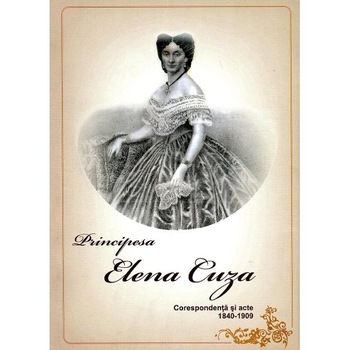Principesa ELENA CUZA – Corespondenta si acte - Principesa ELENA CUZA Principesa ELENA CUZA – Corespondenta si acte - Principesa ELENA CUZA