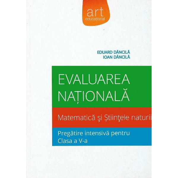 Evaluare nationala matematica si stiintele naturii. Pregatire intensiva cls a V-a - Eduard Dancila, Ioan Dancila