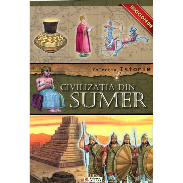 Colectia Istorie - Civilizatia din Sumer