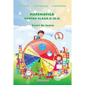 Matematica clasa 3 - Caiet de lucru - Adina Grigore, Augustina Anghel, Claudia Negritoiu Matematica clasa 3 - Caiet de lucru - Adina Grigore, Augustina Anghel, Claudia Negritoiu