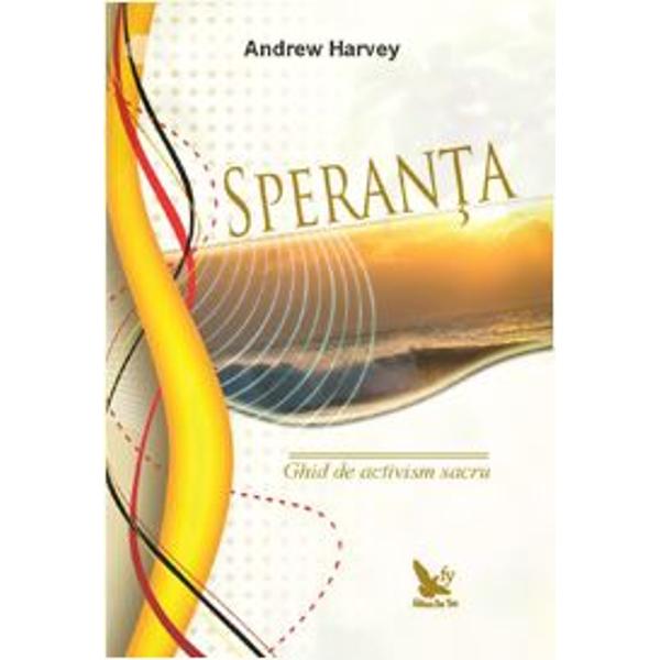 Speranta. Ghid De Activism Sacru - Andrew Harvey