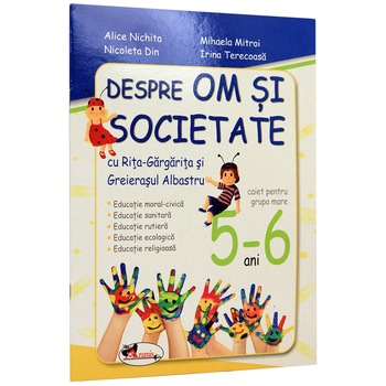 Despre om si societate. Grupa mare 5-6 ani - Alice Nichita, Mihaela Mitroi Despre om si societate. Grupa mare 5-6 ani - Alice Nichita, Mihaela Mitroi