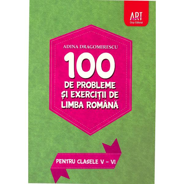 100 de probleme si exercitii de limba romana pentru clasele 5-6 - Adina Dragomirescu