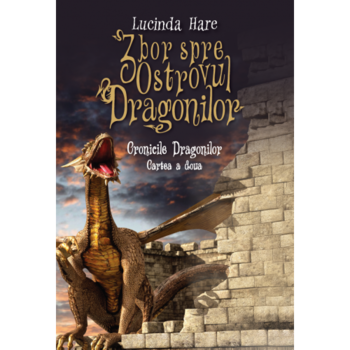 Zbor Spre Ostrovul Dragonilor. Cronicile Dragonilor Vol. 2 - Lucinda Hare Zbor Spre Ostrovul Dragonilor. Cronicile Dragonilor Vol. 2 - Lucinda Hare