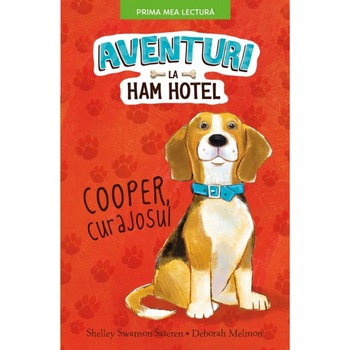 Aventuri La Ham Hotel. Cooper, Curajosul - Shelley Swanson Sateren Aventuri La Ham Hotel. Cooper, Curajosul - Shelley Swanson Sateren