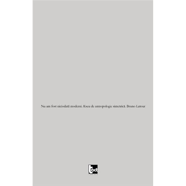 Nu am fost niciodata moderni - Bruno Latour