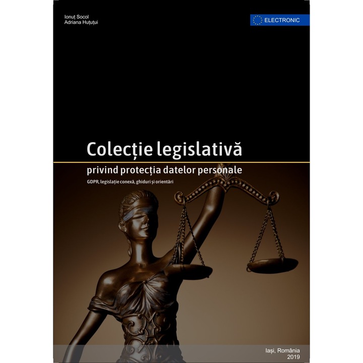 Colectie legislativa privind protectia datelor personale - GDPR, legislatie conexa, ghiduri si orientari