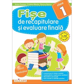 Fise de recapitulare si evaluare finala - Clasa 1 - Caiet - Arina Damian, Cristina Martin Fise de recapitulare si evaluare finala - Clasa 1 - Caiet - Arina Damian, Cristina Martin