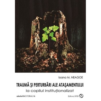 Trauma si perturbari ale atasamentului - Ioana M. Neagoe Trauma si perturbari ale atasamentului - Ioana M. Neagoe