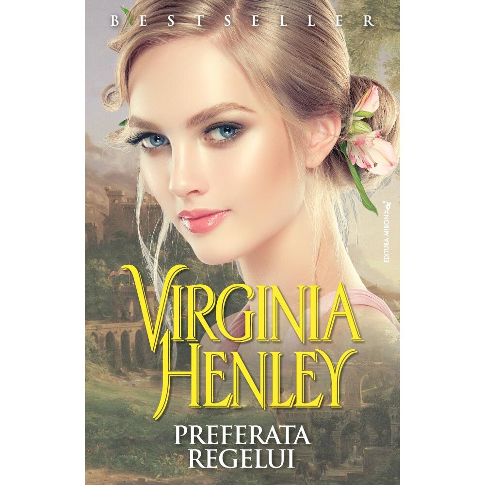 Preferata Regelui - Virginia Henley - Editura Miron