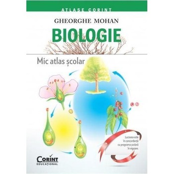 Biologie. Mic atlas scolar - Gheorghe Mohan Biologie. Mic atlas scolar - Gheorghe Mohan