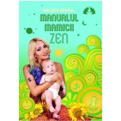 Manualul mamicii Zen - Raluca Zenga