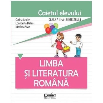 Caiet elev cls. A III-a sem. 1 limba si literatura romana - Constanta Balan, Corina Andrei, Nicoleta Stan Caiet elev cls. A III-a sem. 1 limba si literatura romana - Constanta Balan, Corina Andrei, Nicoleta Stan
