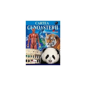 Cartea cunoasterii - Prima mea enciclopedie Cartea cunoasterii - Prima mea enciclopedie