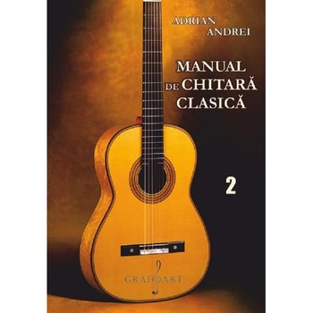 Manual de chitara clasica Vol.2 - Adrian Andrei Manual de chitara clasica Vol.2 - Adrian Andrei